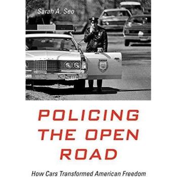 Policing the Open Road: How Cars Transformed American Freedom
