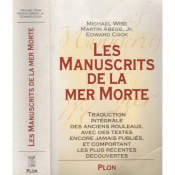 Les Manuscrits de la mer Morte : Traduction intégrale des anciens rouleaux, avec des textes encore jamais publiés, et comportant les plus récentes découvertes
