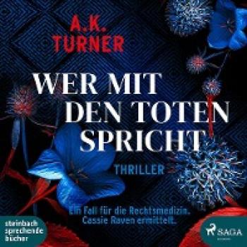 Turner, A. K. Wer Mit Den Toten Spricht: Ein Fall Für Die Rechtsmedizin. Cassie Raven Ermittelt (Raven & Flyte Ermitteln)