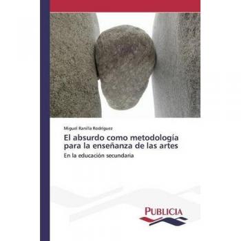 El absurdo como metodología para la enseñanza de las artes: En la educación secundaria
