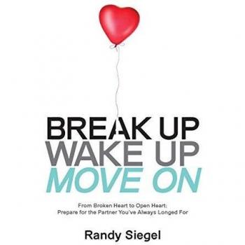 Break Up, Wake Up, Move On: From Broken Heart to Open Heart, Prepare For The Partner You've Always Longed For