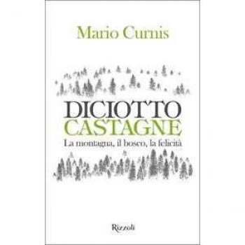 Diciotto castagne. La montagna, il bosco, la felicità. Ediz. illu...