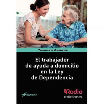 El Trabajador de Ayuda a Domicilio en la Ley de Dependencia. Temarios de Formación. Sanidad (Tapa blanda).