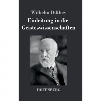 Einleitung in die Geisteswissenschaften: Versuch einer Grundlegung für das Studium der Gesellschaft und ihrer Geschichte