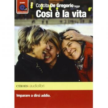 Così è la vita. Imparare a dirsi addio letto da Concita De Gregorio. Audiolibro. CD Audio formato MP3. Ediz. integrale