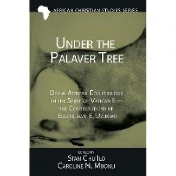 Under the Palaver Tree: Doing African Ecclesiology in the Spirit of Vatican II--the Contributions of Elochukwu E. Uzukwu (African Christian Studies Series, Band 21)