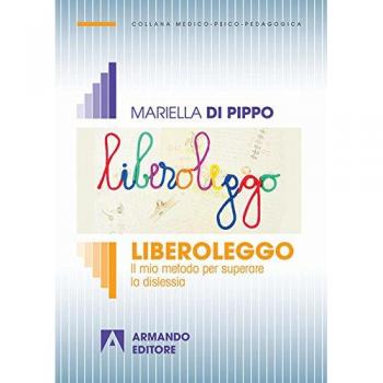 Liberoleggo. Il mio metodo per superare la dislessia