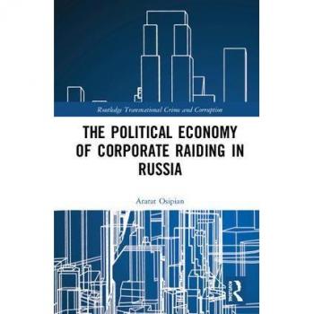 The Political Economy of Corporate Raiding in Russia (Routledge Transnational Crime and Corruption)