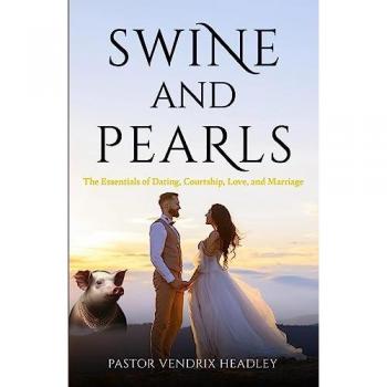 Swine and Pearls: The Essentials of Dating, Courtship, Love, and Marriage