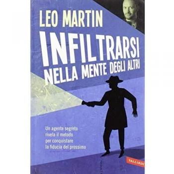 Infiltrarsi nella mente degli altri. Un agente segreto rivela il metodo per conquistare la fiducia nel prossimo