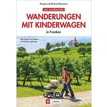 Wandern mit Kinderwagen: in Franken. Dieser Wanderführer empfiehlt 34 spannende Touren, die Sie leicht mit Kinderwagen, Kleinkindern, Baby und Rollstuhl in Franken bewältigen können.