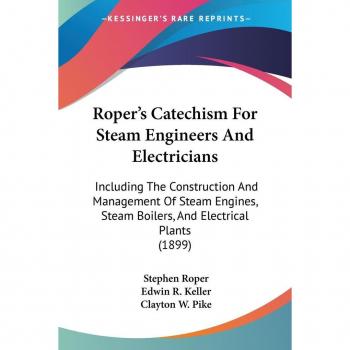 Roper's Catechism For Steam Engineers And Electricians