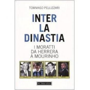 Inter: la dinastia. I Moratti da Herrera a Mourinho