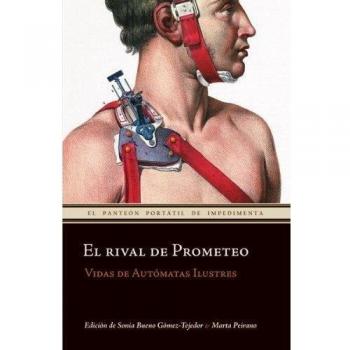 El rival de Prometeo: Vidas de Autómatas Ilustres (Tapa blanda con solapas).