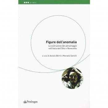 Figure dell'anomalia. La costruzione del personaggio nell'Italia dell'Otto e Novecento