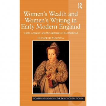 Women's Wealth and Women's Writing in Early Modern England, Women and Gender in the Early Modern World