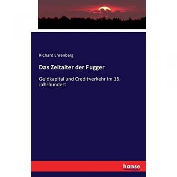 Das Zeitalter der Fugger: Geldkapital und Creditverkehr im 16. Jahrhundert