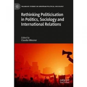 Rethinking Politicisation in Politics Sociology and International Relations