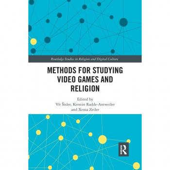 Methods for Studying Video Games and Religion (Routledge Studies in Religion and Digital Culture)
