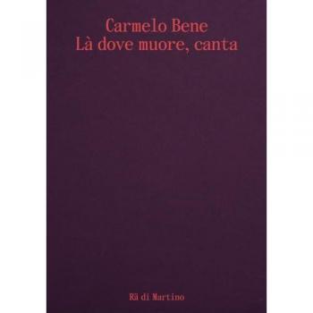 Carmelo Bene. LÃ  dove muore, canta. Ediz. italiana e inglese