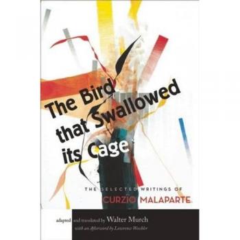 The Bird that Swallowed Its Cage: The Selected Writings of Curzio Malaparte