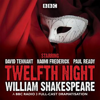 Twelfth Night: A BBC Radio 3 Full-Cast Drama William Shakespeare David Tennant