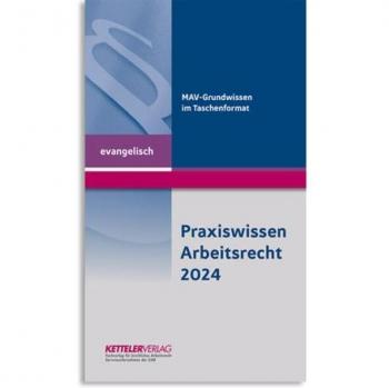 Praxiswissen Arbeitsrecht 2024 evangelisch: Wissen im handlichen Format für Mitarbeitervertretungen in der evangelischen Kirche