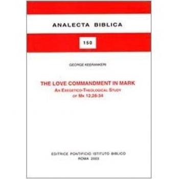 The love commandment in Mark. An exegetico-theological study of Mark 12, 28-34