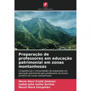 Preparação de professores em educação patrimonial em zonas montanhosas: Competências e necessidades de preparação em educação patrimonial para professores do ensino primário em zonas montanhosas.