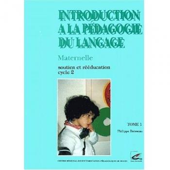 Introduction à la pédagogie du langage Maternelle, Soutien et rééducation, Cycle 2, Tome 1