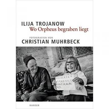 Trojanow, Ilija: Wo Orpheus begraben liegt