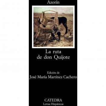 La ruta de Don Quijote (Letras Hispanicas 214)