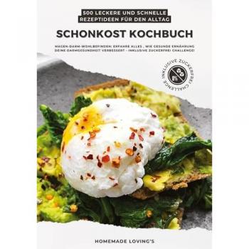 Schonkost Kochbuch: 500 leckere und schnelle Rezeptideen für den Alltag (Magen-Darm-Wohlbefinden: Erfahre alles, wie gesunde Ernährung deine Darmgesundheit verbessert
