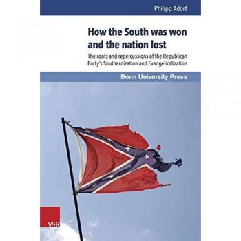 How the South was won and the nation lost: The roots and repercussions of the Republican Party's Southernization and Evangelicalization