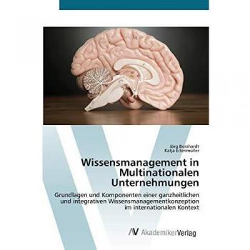 Wissensmanagement in Multinationalen Unternehmungen: Grundlagen und Komponenten einer ganzheitlichen und integrativen Wissensmanagementkonzeption im internationalen Kontext