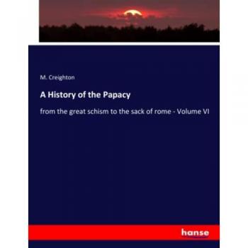 A History of the Papacy: from the great schism to the sack of rome