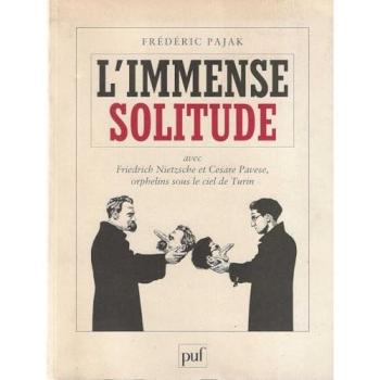 L'IMMENSE SOLITUDE. Avec Friedrich Nietzsche et Cesare Pavese, orphelins sous le ciel de Turin (Perspectives Cr)