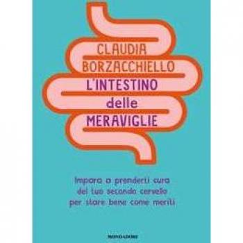 L'intestino delle meraviglie. Impara a prenderti cura del tuo secondo cervello per stare bene come meriti