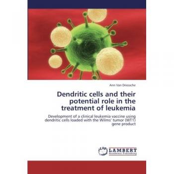 Dendritic cells and their potential role in the treatment of leukemia: Development of a clinical leukemia vaccine using dendritic cells loaded with the Wilms' tumor