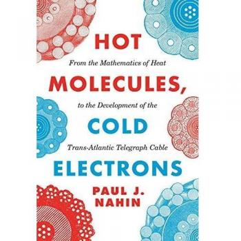 Hot Molecules, Cold Electrons From the Mathematics of Heat to the Development of