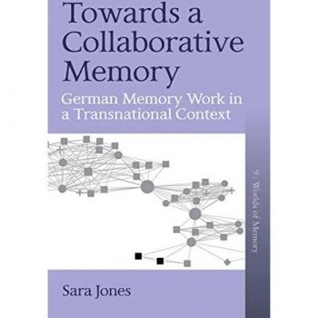 Towards a Collaborative Memory: German Memory Work in a Transnational Context (Worlds of Memory, 9)