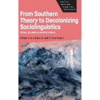 From Southern Theory to Decolonizing Sociolinguistics: Voices, Questions and Alternatives (Studies in Knowledge Production and Participation, 5)