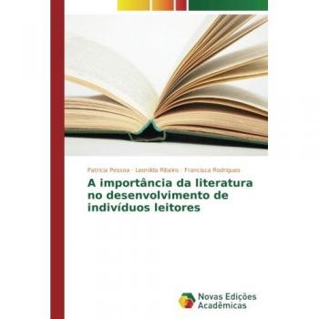 Pessoa, Patrícia: A importância da literatura no desenvolvimento de indivíduos leitores