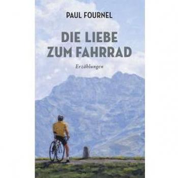 Die Liebe zum Fahrrad: Erzählungen