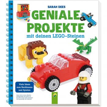 Geniale Projekte mit deinen LEGO-Steinen: Viele Ideen zum Nachbauen und Spielen
