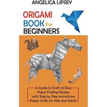 Origami Book for Beginners: A Guide to Craft 25 Easy Paper Folding Designs with Step by Step Instructions|Paper Crafts for Kids and Adults