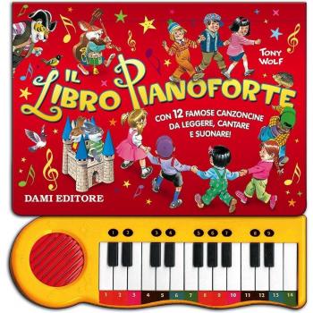 Il libro pianoforte. Con 12 famose canzoncine da leggere, cantare e suonare! Ediz. illustrata