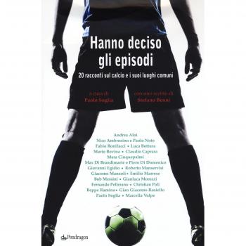 Hanno deciso gli episodi. 20 racconti sul calcio e i suoi luoghi comuni