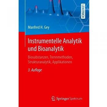 Instrumentelle Analytik und Bioanalytik: Biosubstanzen, Trennmethoden, Strukturanalytik, Applikationen