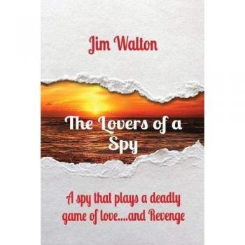 The Lovers of a Spy: A spy that plays a deadly game of love....and Revenge